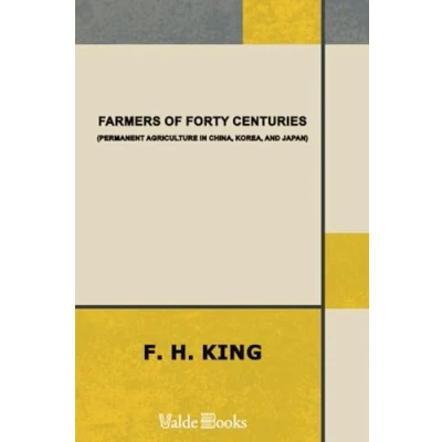 Abbildung von Farmers of Forty Centuries; Or, Permanent Agriculture in China, Korea, and Japan