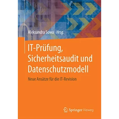 Abbildung von IT Prüfung, Sicherheitsaudit und Datenschutzmodell: Neue Ansätze für die Revision