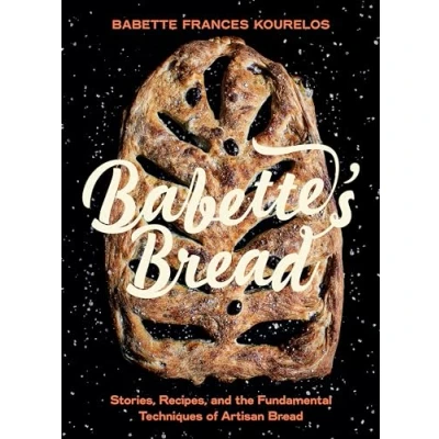 Abbildung von Babette&#039;s Bread: Stories, Recipes, and the Fundamental Techniques of Artisan Bread