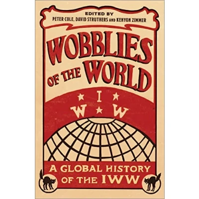 Abbildung von Wobblies of the World: A Global History IWW (Wildcat: Workers&#039; Movements and Capitalism)