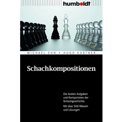 Abbildung von Schachkompositionen: Die besten Aufgaben und Komponisten der Schachgeschichte. Mit über 500 Rätseln Lösungen (humboldt Freizeit &amp; Hobby)