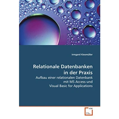 Abbildung von Relationale Datenbanken in der Praxis: Aufbau einer relationalen Datenbank mit MS Access und Visual Basic for Applications