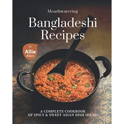 Abbildung von Mouthwatering Bangladeshi Recipes: A Complete Cookbook of Spicy &amp; Sweet Asian Dish Ideas!
