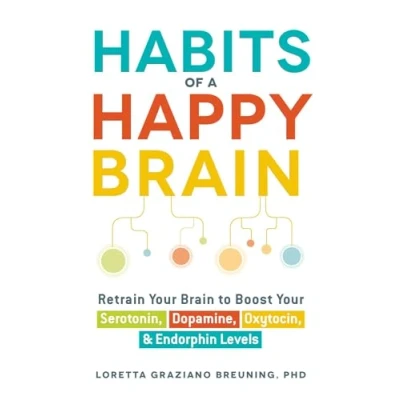Abbildung von Habits of a Happy Brain: Retrain Your Brain to Boost Serotonin, Dopamine, Oxytocin, &amp; Endorphin Levels