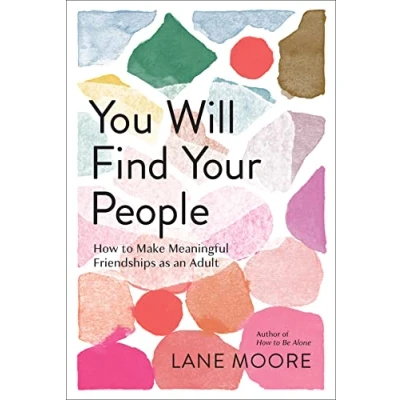 Abbildung von You Will Find Your People: How to Make Meaningful Friendships As an Adult