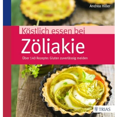 Abbildung von Köstlich essen bei Zöliakie: Über 140 Rezepte: Gluten zuverlässig meiden