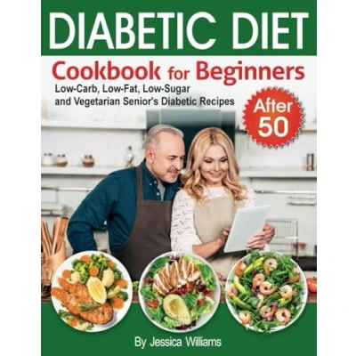 Abbildung von Diabetic Diet Cookbook for Beginners after 50: Low Carb, Far, Sugar and Vegetarian Senior&#039;s Recipes. (Diabetic 50)