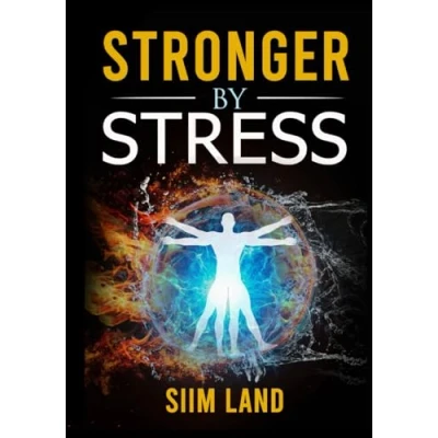 Abbildung von Stronger By Stress: Adapt to Beneficial Stressors Improve Your Health and Strengthen the Body