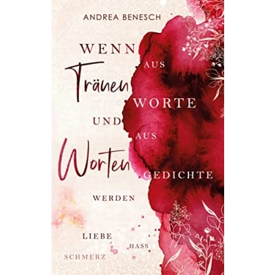 Abbildung von Wenn aus Tränen Worte und Worten Gedichte werden: Liebe, Hass, Schmerz