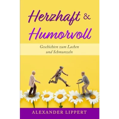 Abbildung von Herzhaft &amp; Humorvoll: Geschichten zum Lachen und Schmunzeln, die das Herz erwärmen Ihre Seele Strahlen bringen