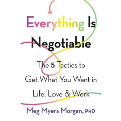 Abbildung von Everything is Negotiable: The 5 Tactics to Get What You Want in Life, Love, and Work
