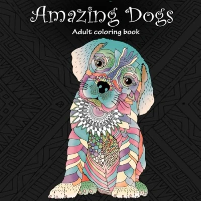 Abbildung von Amazing Dogs: Adult Coloring Book (Stress Relieving Creative Fun Drawings to Calm Down, Reduce Anxiety &amp; Relax.)