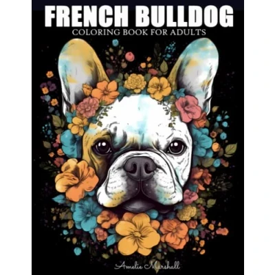 Abbildung von French Bulldog Coloring Book: A Funny Dog Lovers Book For Adults