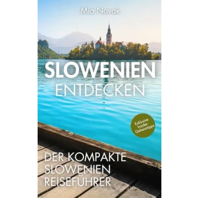 Abbildung von Slowenien entdecken der kompakte Reiseführer: Unvergessliche Erlebnisse jenseits Touristen Hotspots, köstliche Lokale, malerische Natur und Städte für einen unverwechselbaren Urlaub