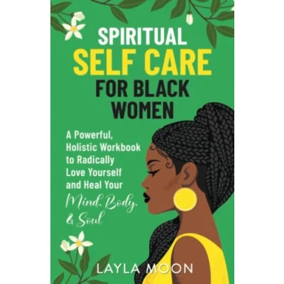 Abbildung von Spiritual Self Care for Black Women: A Powerful, Holistic Workbook to Radically Love Yourself and Heal Your Mind, Body, &amp; Soul