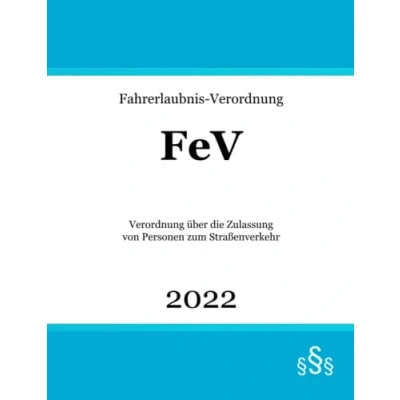 Abbildung von Fahrerlaubnis Verordnung: FeV Verordnung über die Zulassung von Personen zum Straßenverkehr Fahrerlaubnisrecht
