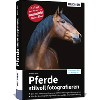 Abbildung von Pferde stilvoll fotografieren: Profitipps der bekannten Tierfotografin von Planung über Fototechnik, bis zur Bildbearbeitung
