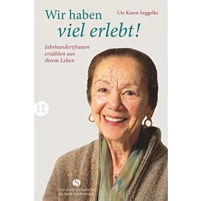 Abbildung von Wir haben viel erlebt!: Jahrhundertfrauen erzählen aus ihrem Leben (Elisabeth Sandmann im insel taschenbuch)