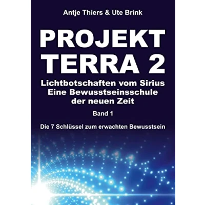 Abbildung von PROJEKT TERRA 2 Lichtbotschaften vom Sirius Eine Bewusstseinsschule der neuen Zeit: Die 7 Schlüssel zum erwachten Bewusstsein