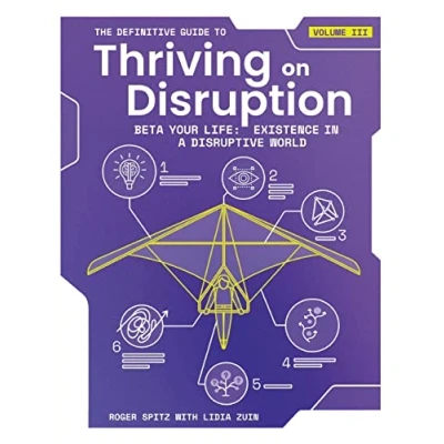 Abbildung von The Definitive Guide to Thriving on Disruption: Volume III Beta Your Life: Existence in a Disruptive World