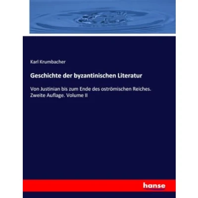 Abbildung von Geschichte der byzantinischen Literatur: Von Justinian bis zum Ende des oströmischen Reiches. Zweite Auflage. Volume II