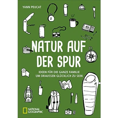 Abbildung von Natur auf der Spur. Ideen für die ganze Familie um draussen glücklich zu sein. Ein Outdoorführer mit Tipps, Heimat in entdecken und Microabenteuer erleben!