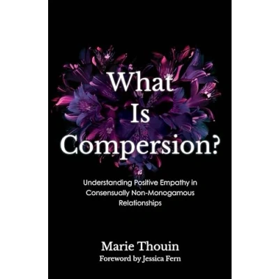 Abbildung von What Is Compersion?: Understanding Positive Empathy in Consensually Non Monogamous Relationships (Diverse Sexualities, Genders, and Relationships)
