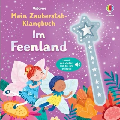 Abbildung von Mein Zauberstab Klangbuch: Im Feenland: Lass mit dem die Töne erklingen Mitmachbuch zauberhaften Sounds für Kinder ab 3 Jahren