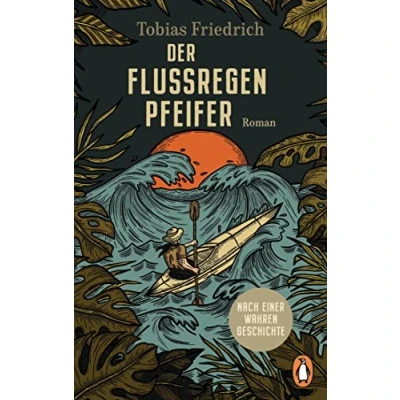 Abbildung von Der Flussregenpfeifer: Roman. Nach einer wahren Geschichte