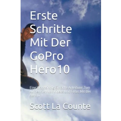 Abbildung von Erste Schritte Mit Der GoPro Hero10: Eine Wahnsinnig Einfache Anleitung Zum Aufnehmen Von Videos Und Fotos Hero10
