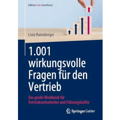 Abbildung von 1.001 wirkungsvolle Fragen für den Vertrieb: Das große Workbook Vertriebsmitarbeiter und Führungskräfte (Edition Sales Excellence)