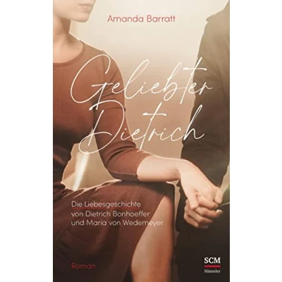 Abbildung von Geliebter Dietrich: Die Liebesgeschichte von Dietrich Bonhoeffer und Maria Wedemeyer ein Roman
