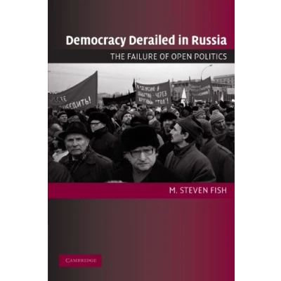Abbildung von Democracy Derailed in Russia: The Failure of Open Politics (Cambridge Studies Comparative Politics)