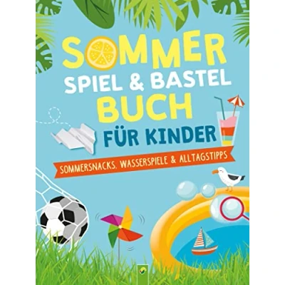 Abbildung von Sommerspiel &amp; Bastelbuch für Kinder: Sommerferienbeschäftigung: Sommersnacks, Wasserspiele Alltagstipps Kinder ab 6 Jahren