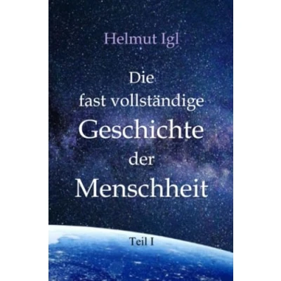Abbildung von Die fast vollständige Geschichte der Menschheit: Vom Ursprung des Menschen bis zum Ende Mittelalters