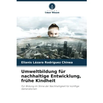 Abbildung von Umweltbildung für nachhaltige Entwicklung, frühe Kindheit: Bildung im Sinne der Nachhaltigkeit künftige Generationen