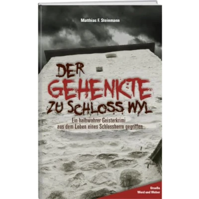 Abbildung von Der Gehenkte zu Schloss Wyl: Ein halbwahrer Geisterkrimi aus dem Leben eines Schlossherrn gegriffen