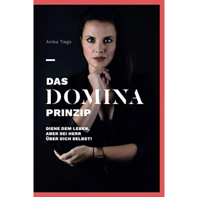 Abbildung von Das Domina Prinzip: Diene dem Leben, aber sei Herr über Dich selbst!
