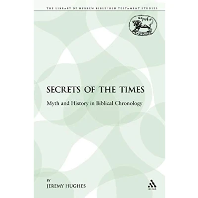Abbildung von Secrets of the Times: Myth and History in Biblical Chronology (The Library Hebrew Bible/Old Testament Studies: Journal for Study Old Supplement Series, 66, Band 66)