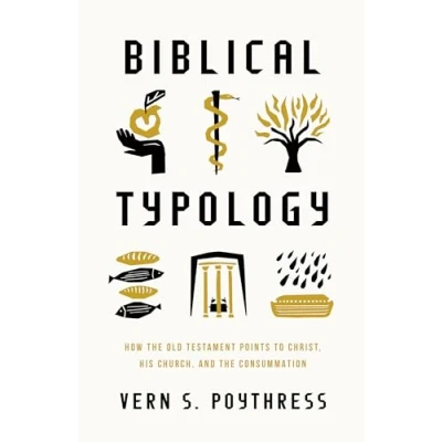 Abbildung von Biblical Typology: How the Old Testament Points to Christ, His Church, and Consummation