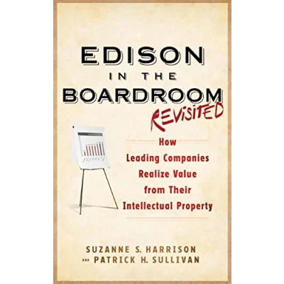 Abbildung von Edison in the Boardroom Revisited: How Leading Companies Realize Value from Their Intellectual Property, 2nd Edition (Intellectual Property General, Law, Accounting &amp; Finance, Ma)