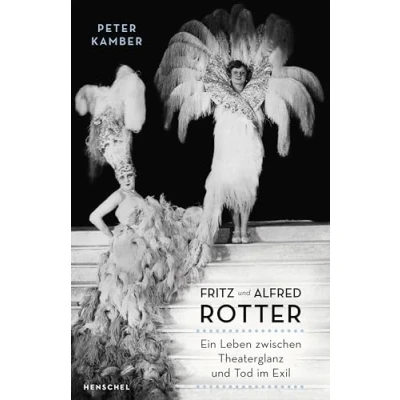 Abbildung von Fritz und Alfred Rotter: Ein Leben zwischen Theaterglanz Tod im Exil