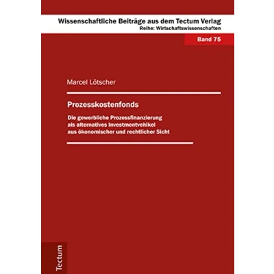 Abbildung von Prozesskostenfonds: Die gewerbliche Prozessfinanzierung als alternatives Investmentvehikel aus ökonomischer und rechtlicher Sicht (Wissenschaftliche ... dem Tectum Verlag: Wirtschaftswissenschaften)