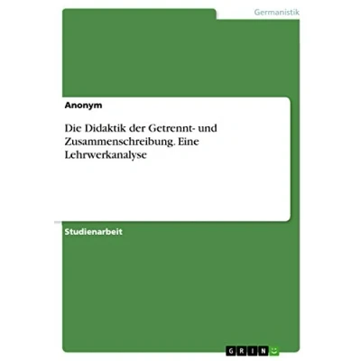 Abbildung von Die Didaktik der Getrennt und Zusammenschreibung. Eine Lehrwerkanalyse