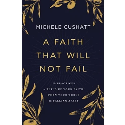 Abbildung von A Faith That Will Not Fail: 10 Practices to Build Up Your When World Is Falling Apart
