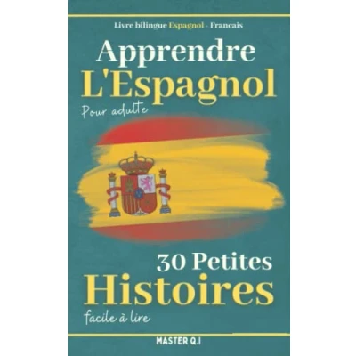 Abbildung von Apprendre l&#039;espagnol pour adulte: Livre bilingue Espagnol Francais avec 30 petites histoires faciles à lire.