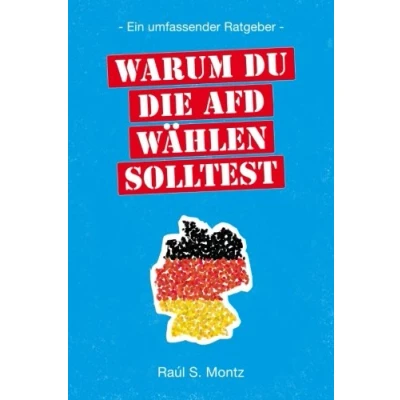 Abbildung von Warum Du die AfD wählen solltest: Ein umfassender Ratgeber (Warum solltest, Band 1)