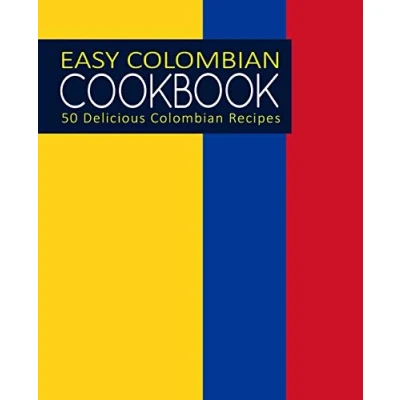 Abbildung von Easy Colombian Cookbook: 50 Delicious Recipes (2nd Edition)
