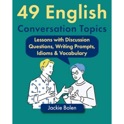 Abbildung von 49 English Conversation Topics: Lessons with Discussion Questions, Writing Prompts, Idioms &amp; Vocabulary (Teaching ESL/EFL to Teenagers and Adults)
