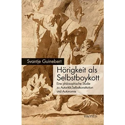 Abbildung von Hörigkeit als Selbstboykott: Eine philosophische Studie zu Autorität, Selbstkonstitution und Autonomie